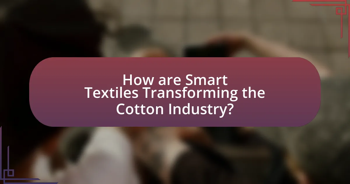 How are Smart Textiles Transforming the Cotton Industry?