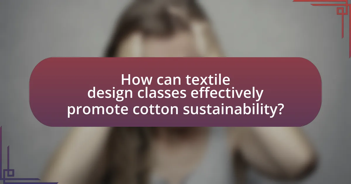 How can textile design classes effectively promote cotton sustainability?
