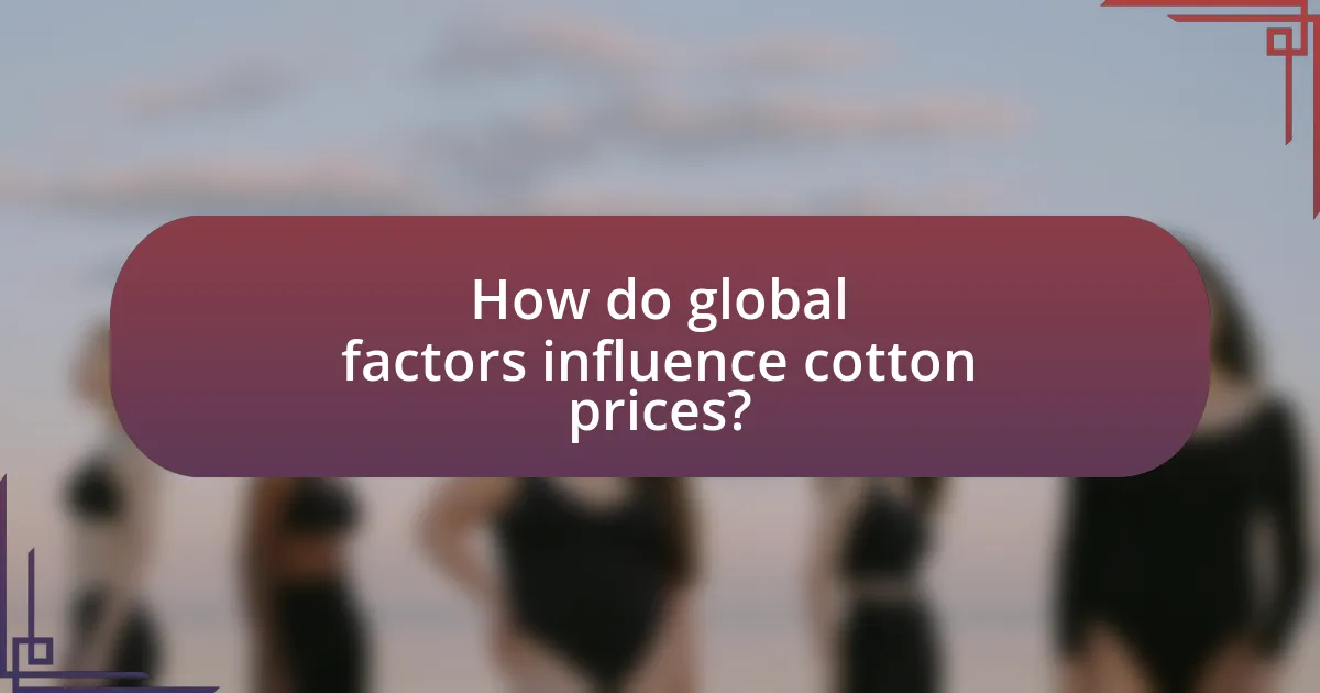 How do global factors influence cotton prices?