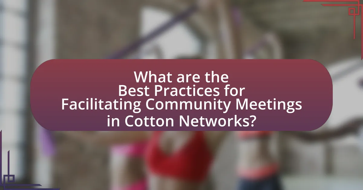 What are the Best Practices for Facilitating Community Meetings in Cotton Networks?