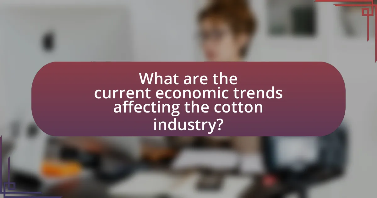 What are the current economic trends affecting the cotton industry?
