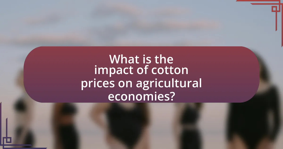 What is the impact of cotton prices on agricultural economies?