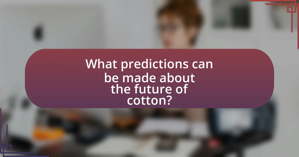 What predictions can be made about the future of cotton?
