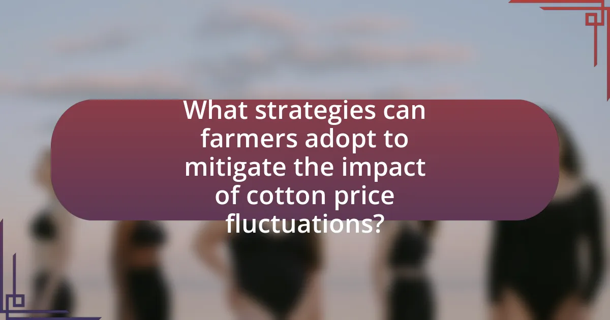 What strategies can farmers adopt to mitigate the impact of cotton price fluctuations?